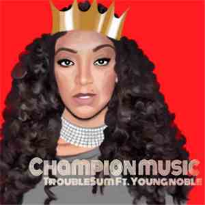 TroubleSum Ft. Young Noble - Champion Music flac album