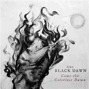 True Black Dawn - Come The Colorless Dawn flac album