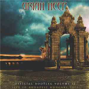 Uriah Heep - Official Bootleg Volume II - Live At Budapest Hungary 2010 flac album
