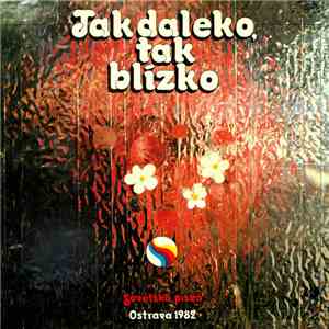 Various - Tak Daleko Tak Blízko (Sovetská Píseň Ostrava '82) flac album
