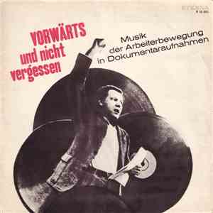 Various - Vorwärts Und Nicht Vergessen - Musik Der Arbeiterbewegung In Dokumentaraufnahmen flac album