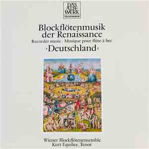 Wiener Blockflötenensemble, Kurt Equiluz - Blockflötenmusik Der Renaissance (Recorder Music ∙ Musique Pour Flûte À Bec) ›Deutschland‹ flac album