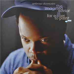 Ambrose Akinmusire - The Imagined Savior Is Far Easier To Paint flac album