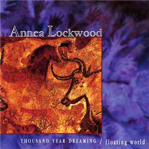 Annea Lockwood - Thousand Year Dreaming / Floating World flac album
