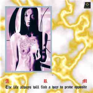 ARM  - The Life Always Will Find A Way To Prove Opposite flac album
