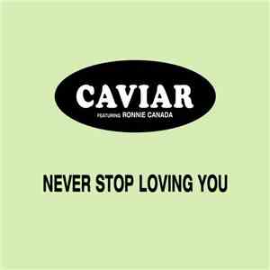 Caviar  Featuring Ronnie Canada - Never Stop Loving You flac album