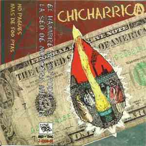 Chicharrica - El Hambre De Su Poder Es La Sed De Nuestra Miseria flac album