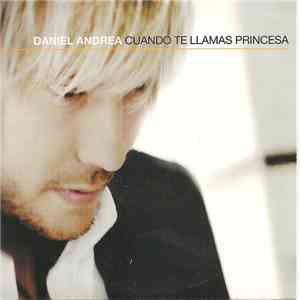 Daniel Andrea - Cuando Te Llamas Princesa flac album