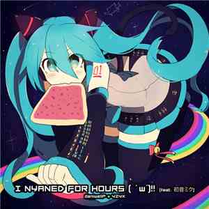 DaniwellP + Yzyx - I Nyaned For Hours ( ' w'​)​‼ flac album