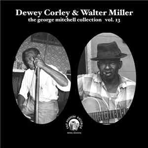Dewey Corley & Walter Miller  - The George Mitchell Collection Vol. 13 flac album