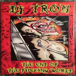 DJ Tron - The End Of The Fucking World flac album