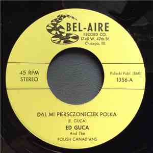 Ed Guca And The Polish Canadians - Dal Mi Piersczoneczek Polka / I Buy Dom Oberek flac album