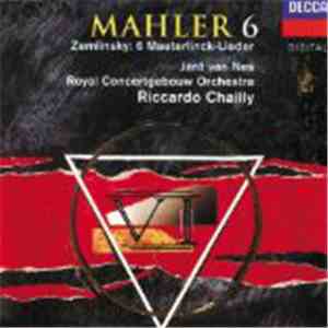 Gustav Mahler, Jard Van Nes, Riccardo Chailly, Concertgebouworkest, Alexander Von Zemlinsky - Symphony No. 6 / 6 Maeterlinck Lieder flac album