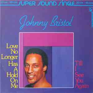Johnny Bristol - Love No Longer Has A Hold On Me / Till I See You Again flac album