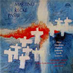 Martinů - Přibyl, Děpoltová, Horáček, Jankovský, Novák, Šormová, Symfonický Orchestr Československého Rozhlasu, Sbor Československého Rozhlasu, Libor Pešek - Řecké Pašije flac album