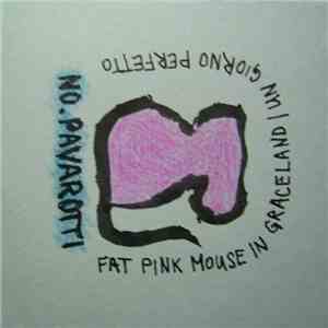 No. Pavarotti - Fat Pink Mouse In Graceland / Un Giorno Perfetto flac album