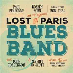 Paul Personne, Robben Ford, Bumblefoot' Ron Thal With John Jorgenson & Beverly Jo Scott And Last But Not Least Kevin Reveyrand, Francis Arnaud - Lost In Paris Blues Band flac album