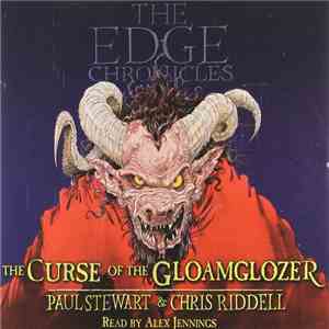 Paul Stewart  & Chris Riddell Read By Alex Jennings - The Edge Chronicles: The Curse Of The Gloamglozer flac album