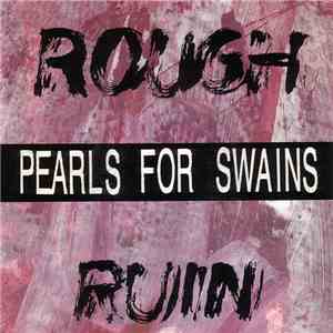 Pearls For Swains - Rough Ruin / New Dawn Rose flac album
