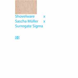 Shovelware x Sascha Müller x Surrogate Sigma - ???????? flac album