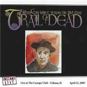 ...And You Will Know Us By The Trail Of Dead - Urbana, IL 04.21.05 flac album
