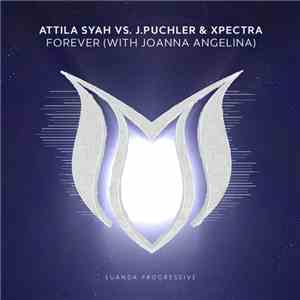 Attila Syah Vs. J.Puchler & Xpectra With Joanna Angelina - Forever flac album
