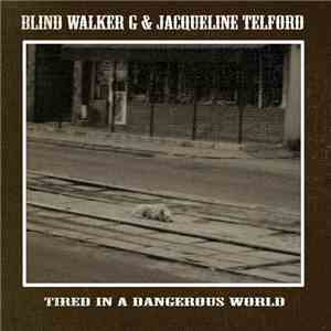 Blind Walker G & Jacqueline Telford - Tired In A Dangerous World flac album