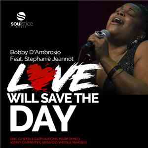 Bobby D'Ambrosio Feat. Stephanie Jeannot - Love Will Save The Day flac album