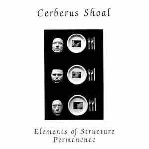 Cerberus Shoal - Elements Of Structure / Permanence flac album