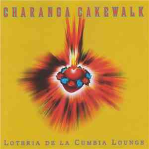 Charanga Cakewalk - Loteria De La Cumbia Lounge flac album