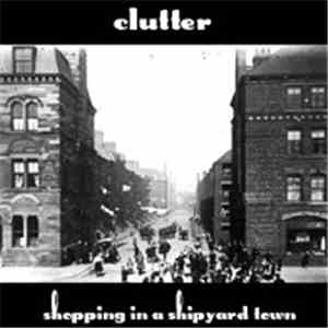 Clutter - Shopping In A Shipyard Town flac album