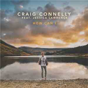 Craig Connelly Feat. Jessica Lawrence - How Can I flac album