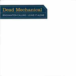 Dead Mechanical - Binghamton Calling B/W Leave It Alone flac album