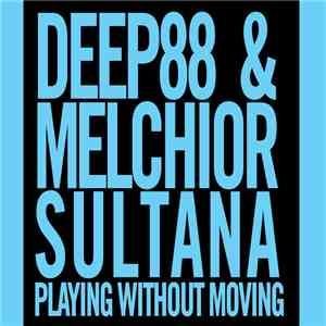 Deep88 & Melchior Sultana - Playing Without Moving flac album