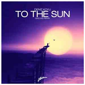 Deniz Koyu - To The Sun (Gazlind Remix) flac album