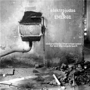 Elektrojudas & Emerge - Elektronische Improvisationen Für Den Dienstgebrauch flac album