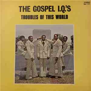 Gospel I.Q.'s - Troubles Of This World flac album