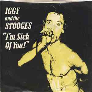Iggy And The Stooges - I'm Sick Of You! flac album
