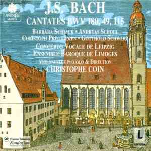 J. S. Bach - Barbara Schlick, Andreas Scholl, Christoph Prégardien, Gotthold Schwarz, Ensemble Baroque De Limoges, Concerto Vocale Leipzig, Christophe Coin - Cantates BWV 180, 49, 115 flac album