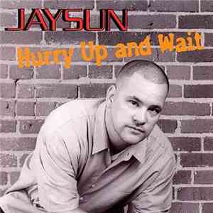 Jaysun  - Hurry Up And Wait flac album