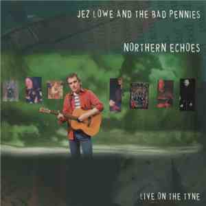 Jez Lowe & The Bad Pennies - Northern Echoes - Live On The Tyne flac album