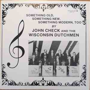 John Check And The Wisconsin Dutchmen - Something Old, Something New, Something Modern, Too flac album