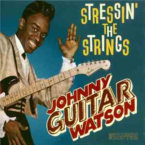 Johnny Guitar Watson - Stressin' The Strings flac album