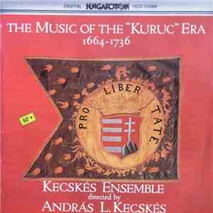 Kecskés Ensemble , Directed By L. Kecskés András - The Music Of The "Kuruc" Era 1664-1736 flac album