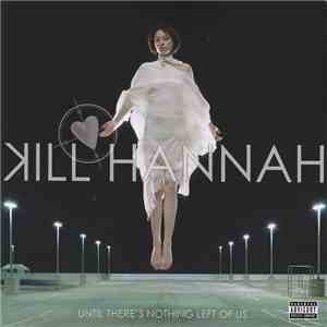 Kill Hannah - Until There's Nothing Left Of Us flac album