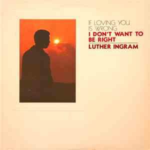 Luther Ingram - (If Loving You Is Wrong) I Don't Want To Be Right flac album