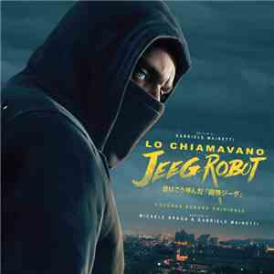 Michele Braga, Gabriele Mainetti - Lo Chiamavano Jeeg Robot flac album