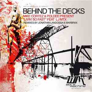 Mike Cortez & Poldee Present Livin' So Fast Feat LJ MTX - Behind The Decks flac album