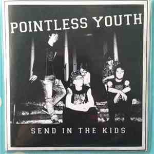 Pointless Youth - Send In The Kids flac album