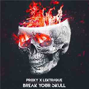 Proxy  X LeKtriQue - Break Your Skull flac album